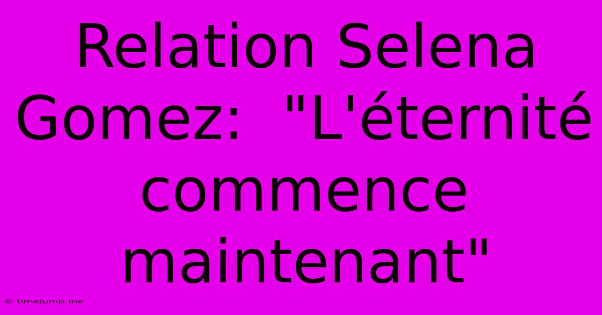 Relation Selena Gomez: Relation Selena Gomez: