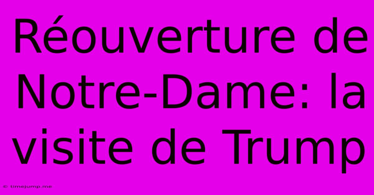 Réouverture De Notre-Dame: La Visite De Trump Réouverture De Notre-Dame: La Visite De Trump
