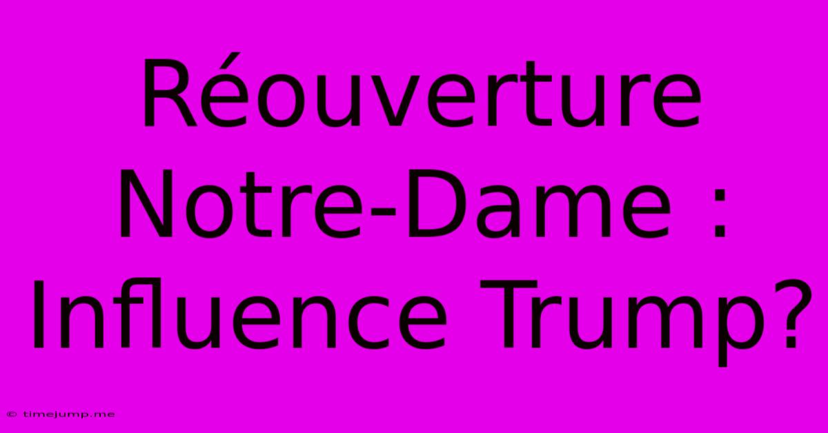Réouverture Notre-Dame : Influence Trump? Réouverture Notre-Dame : Influence Trump?
