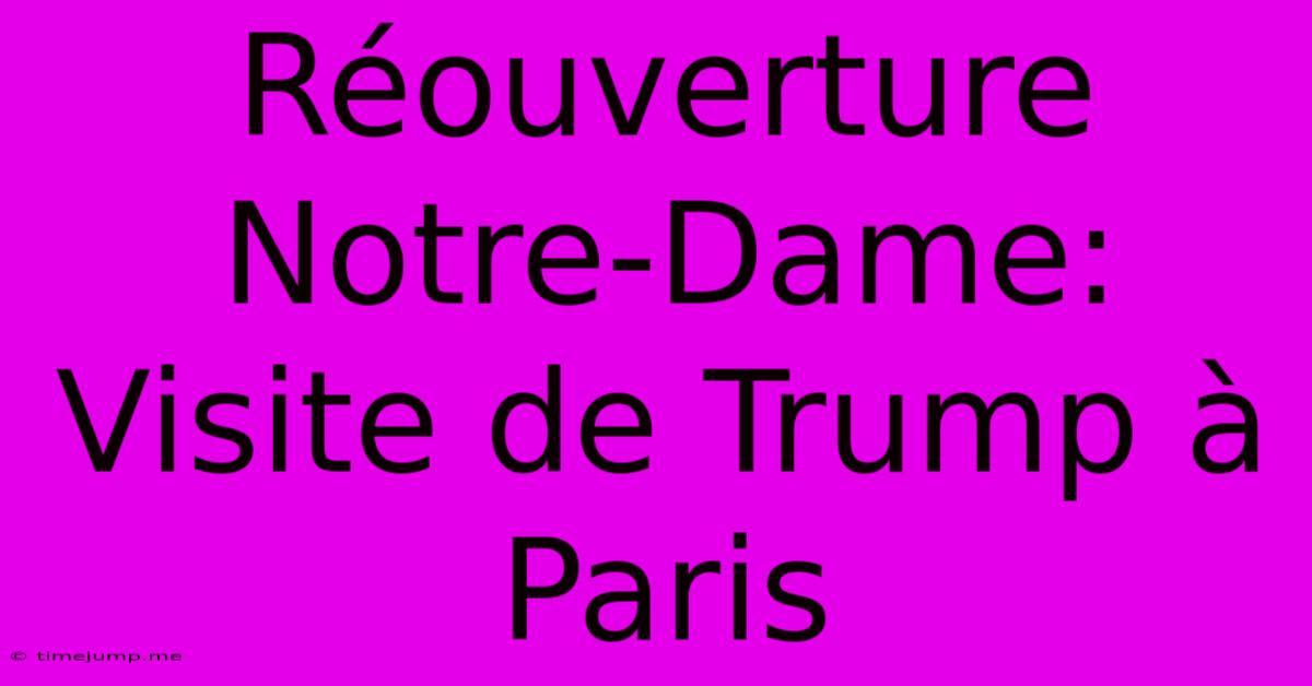 Réouverture Notre-Dame: Visite De Trump À Paris Réouverture Notre-Dame: Visite De Trump À Paris
