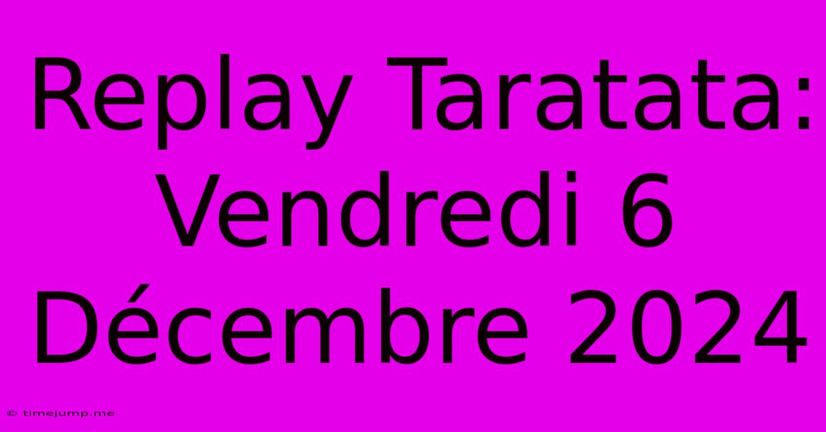 Replay Taratata: Vendredi 6 Décembre 2024
