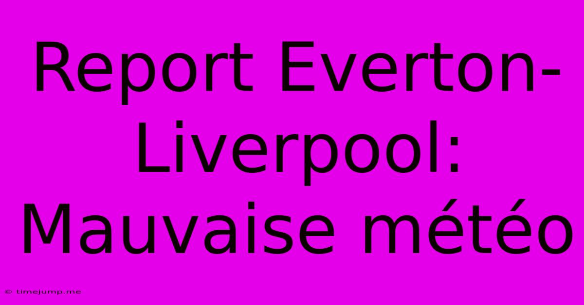 Report Everton-Liverpool: Mauvaise Météo Report Everton-Liverpool: Mauvaise Météo