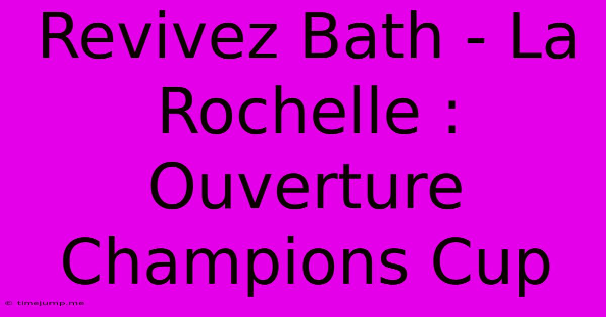 Revivez Bath - La Rochelle : Ouverture Champions Cup Revivez Bath - La Rochelle : Ouverture Champions Cup
