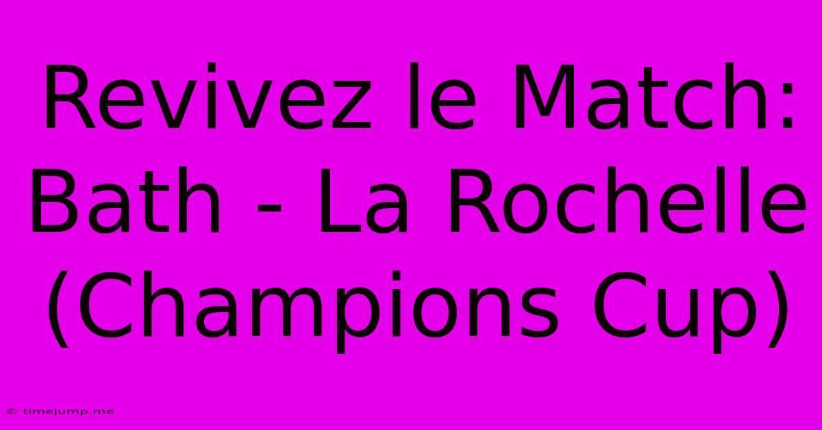 Revivez Le Match: Bath - La Rochelle (Champions Cup) Revivez Le Match: Bath - La Rochelle (Champions Cup)