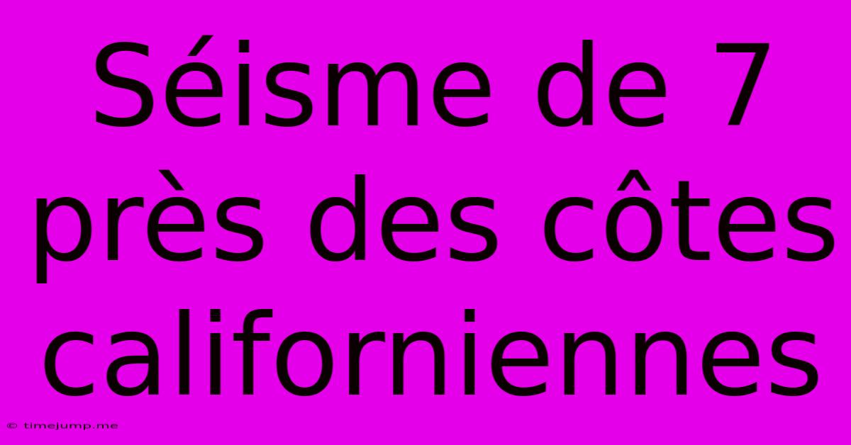Séisme De 7 Près Des Côtes Californiennes Séisme De 7 Près Des Côtes Californiennes