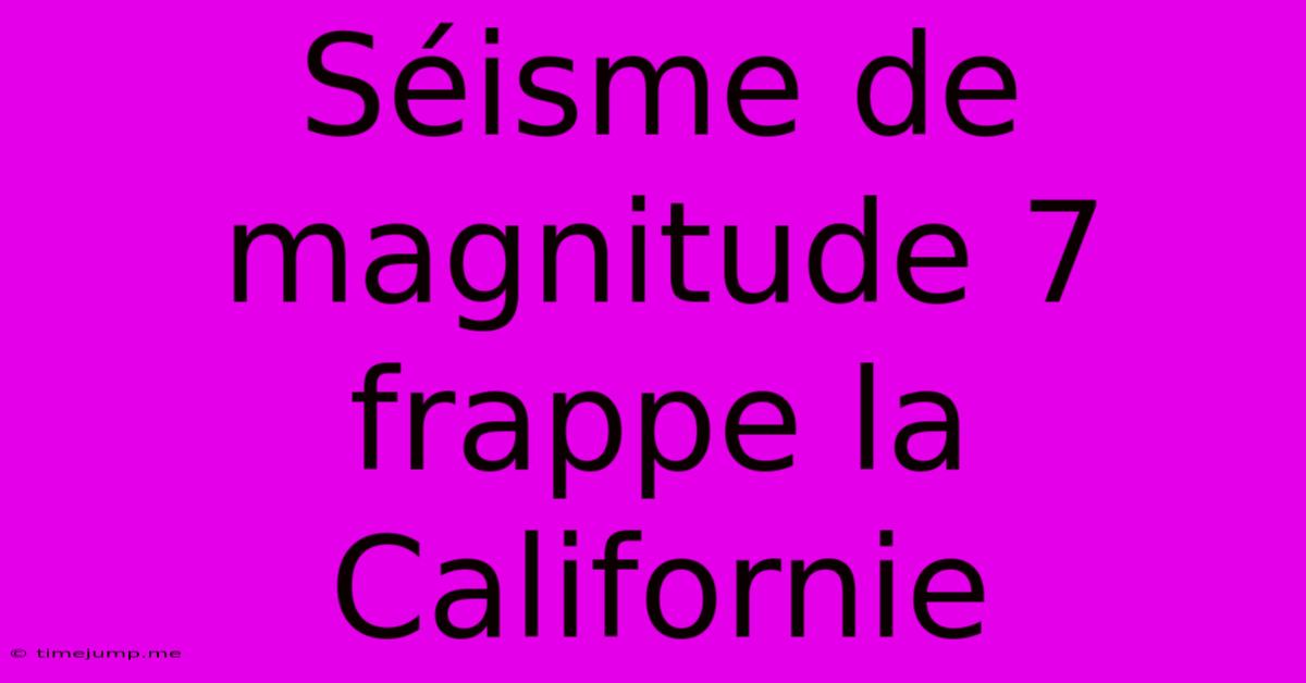 Séisme De Magnitude 7 Frappe La Californie Séisme De Magnitude 7 Frappe La Californie