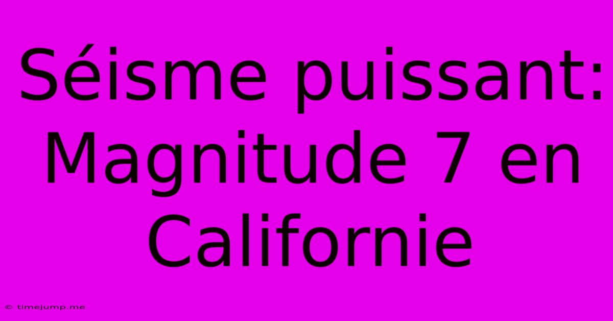 Séisme Puissant: Magnitude 7 En Californie Séisme Puissant: Magnitude 7 En Californie