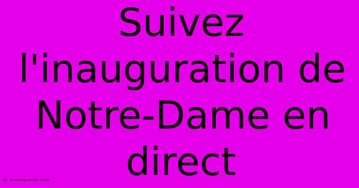 Suivez L'inauguration De Notre-Dame En Direct Suivez L'inauguration De Notre-Dame En Direct