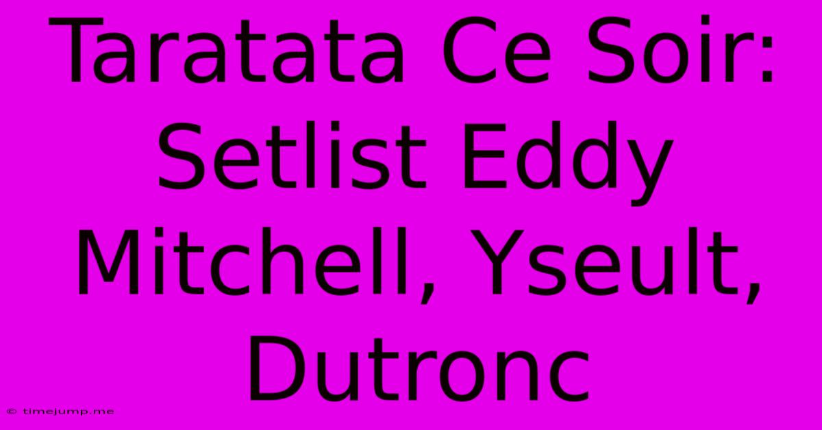 Taratata Ce Soir: Setlist Eddy Mitchell, Yseult, Dutronc Taratata Ce Soir: Setlist Eddy Mitchell, Yseult, Dutronc