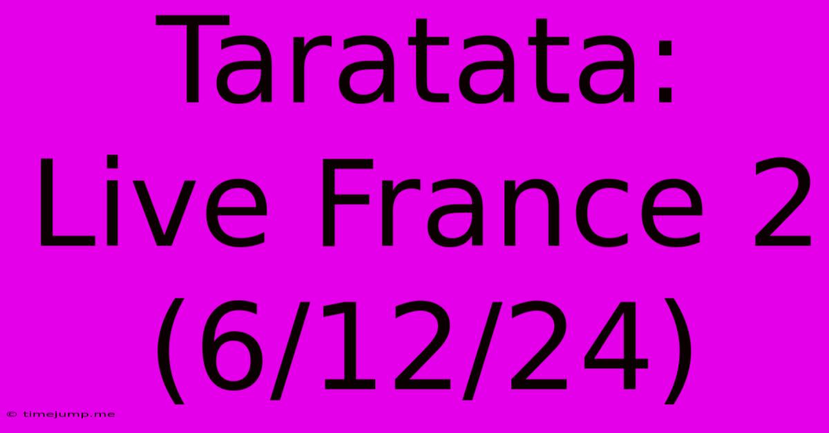 Taratata: Live France 2 (6/12/24) Taratata: Live France 2 (6/12/24)