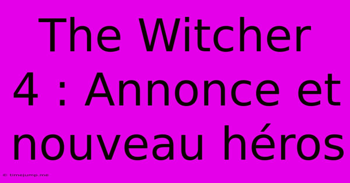 The Witcher 4 : Annonce Et Nouveau Héros