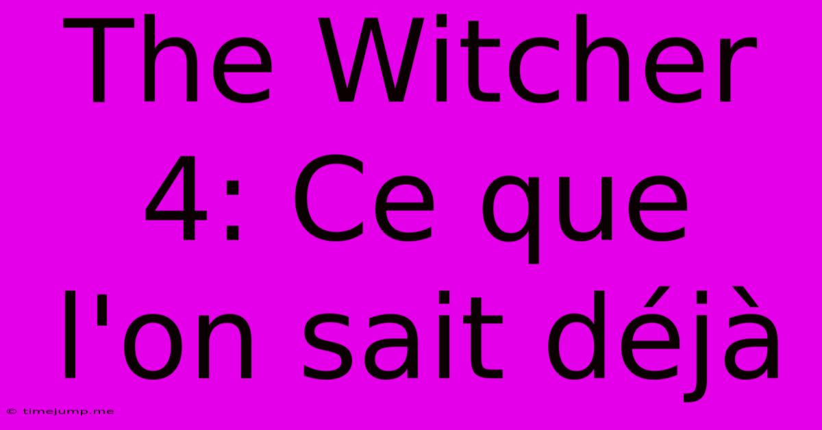 The Witcher 4: Ce Que L'on Sait Déjà The Witcher 4: Ce Que L'on Sait Déjà
