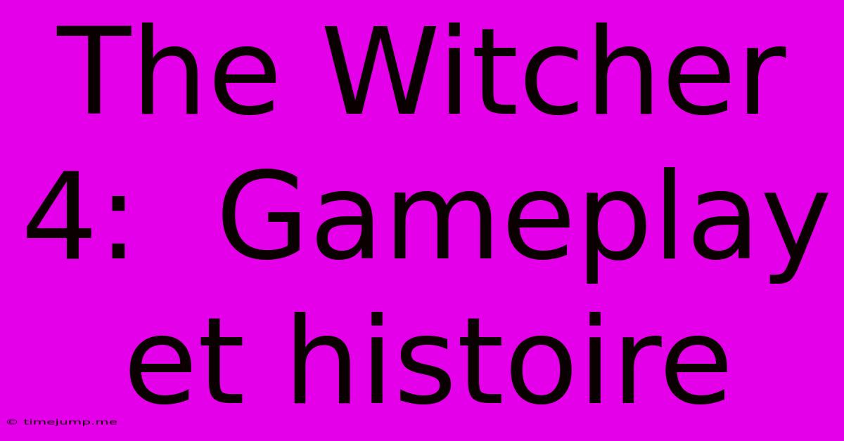 The Witcher 4: Gameplay Et Histoire The Witcher 4: Gameplay Et Histoire