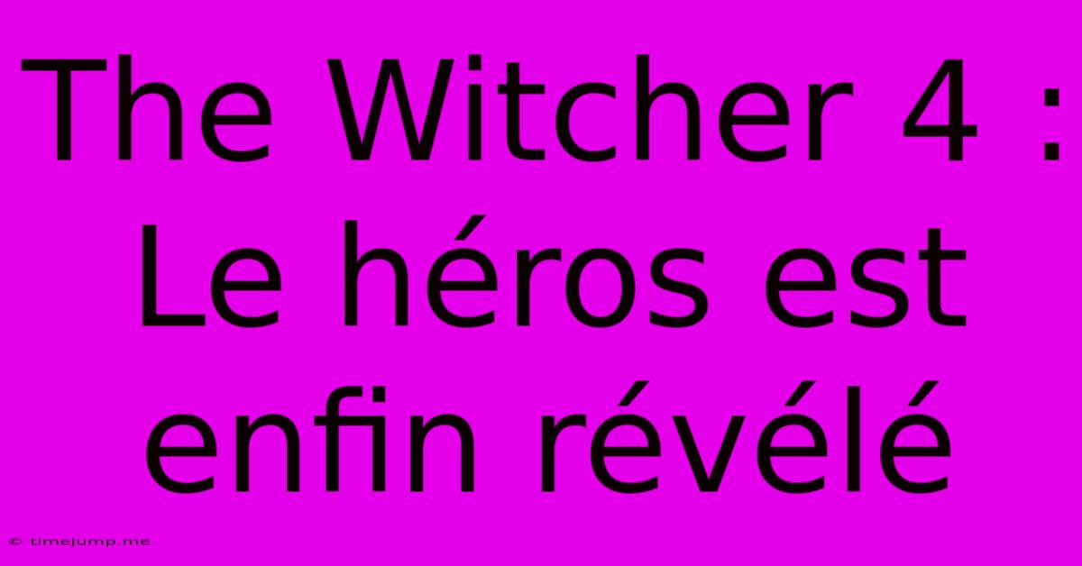 The Witcher 4 : Le Héros Est Enfin Révélé