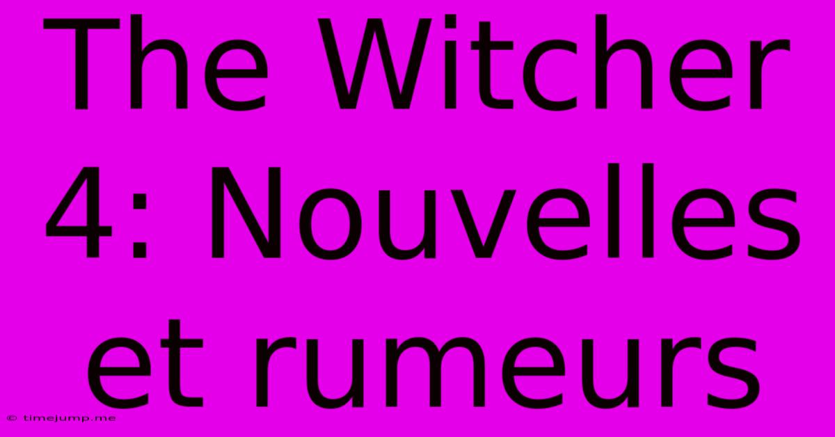 The Witcher 4: Nouvelles Et Rumeurs The Witcher 4: Nouvelles Et Rumeurs