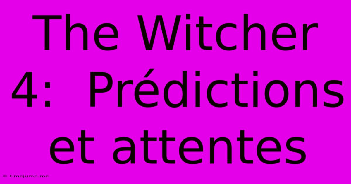The Witcher 4: Prédictions Et Attentes The Witcher 4: Prédictions Et Attentes