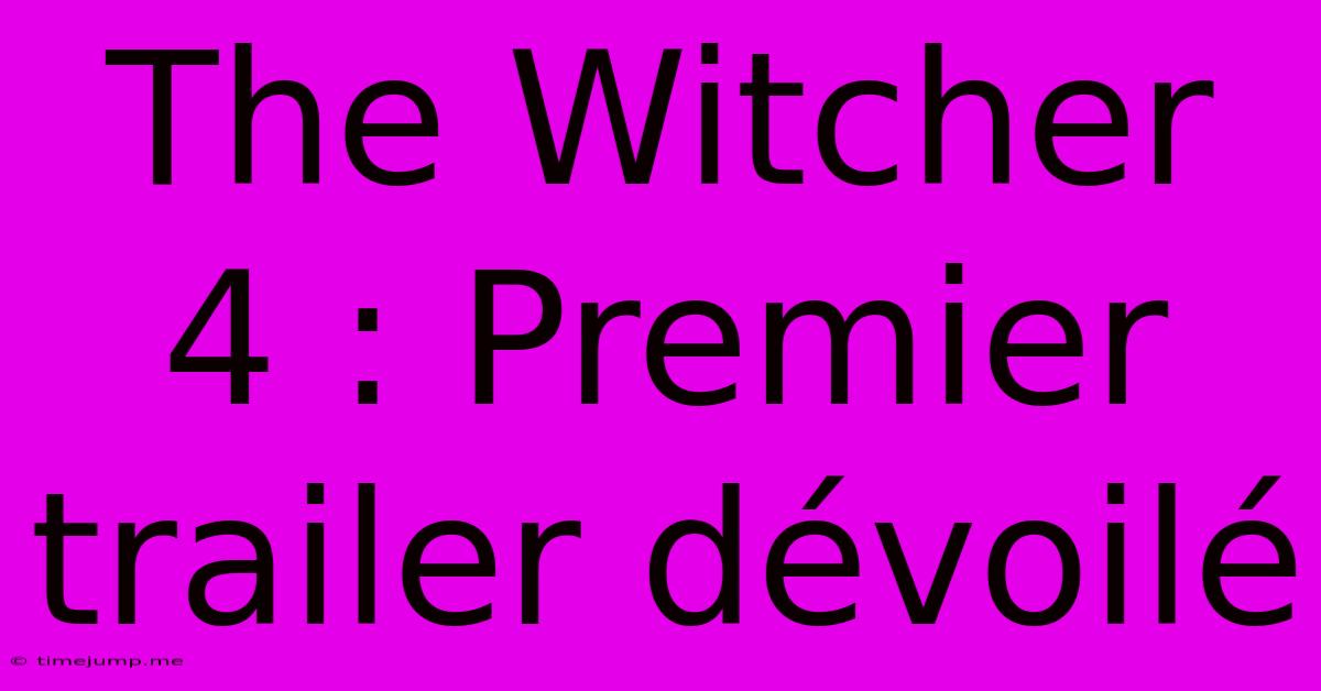 The Witcher 4 : Premier Trailer Dévoilé The Witcher 4 : Premier Trailer Dévoilé