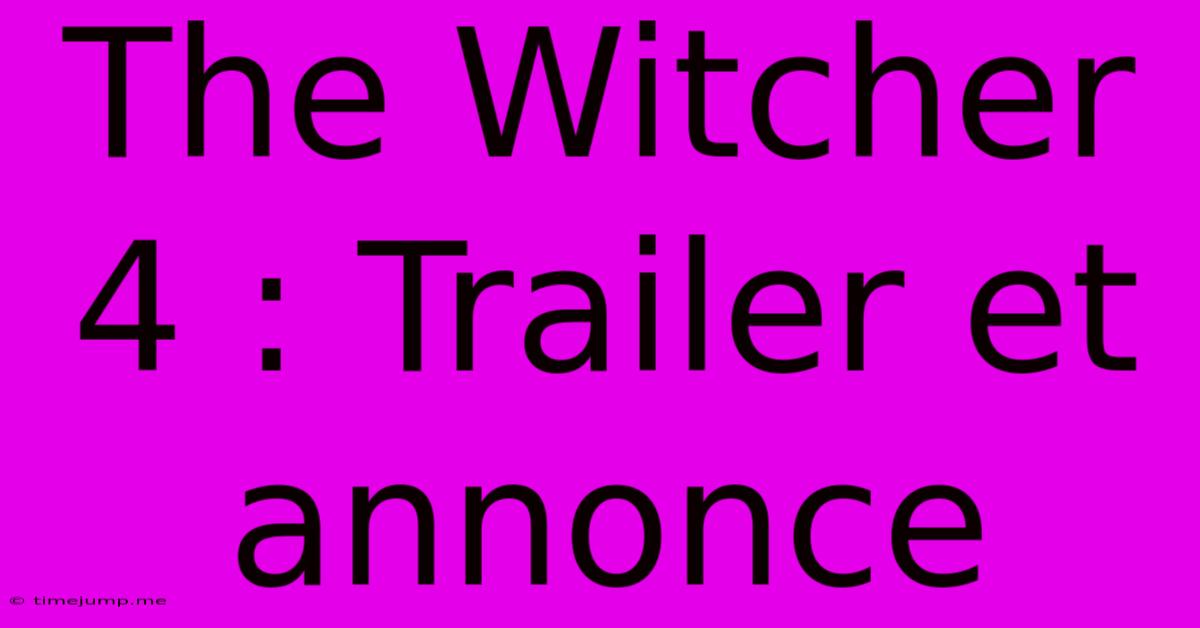 The Witcher 4 : Trailer Et Annonce The Witcher 4 : Trailer Et Annonce