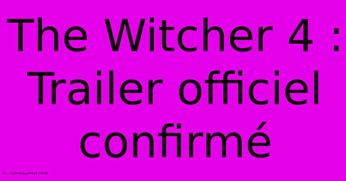 The Witcher 4 : Trailer Officiel Confirmé The Witcher 4 : Trailer Officiel Confirmé