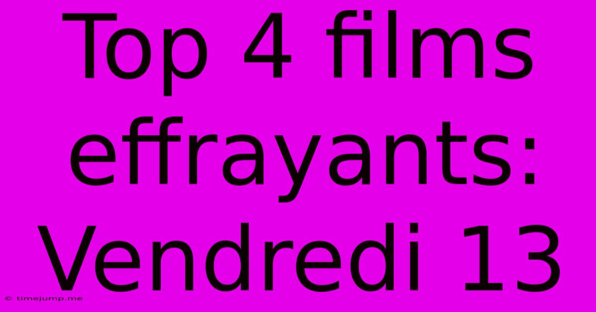 Top 4 Films Effrayants: Vendredi 13 Top 4 Films Effrayants: Vendredi 13