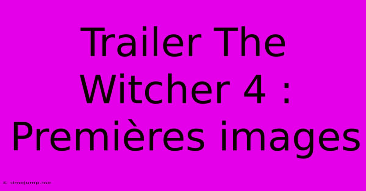 Trailer The Witcher 4 : Premières Images Trailer The Witcher 4 : Premières Images