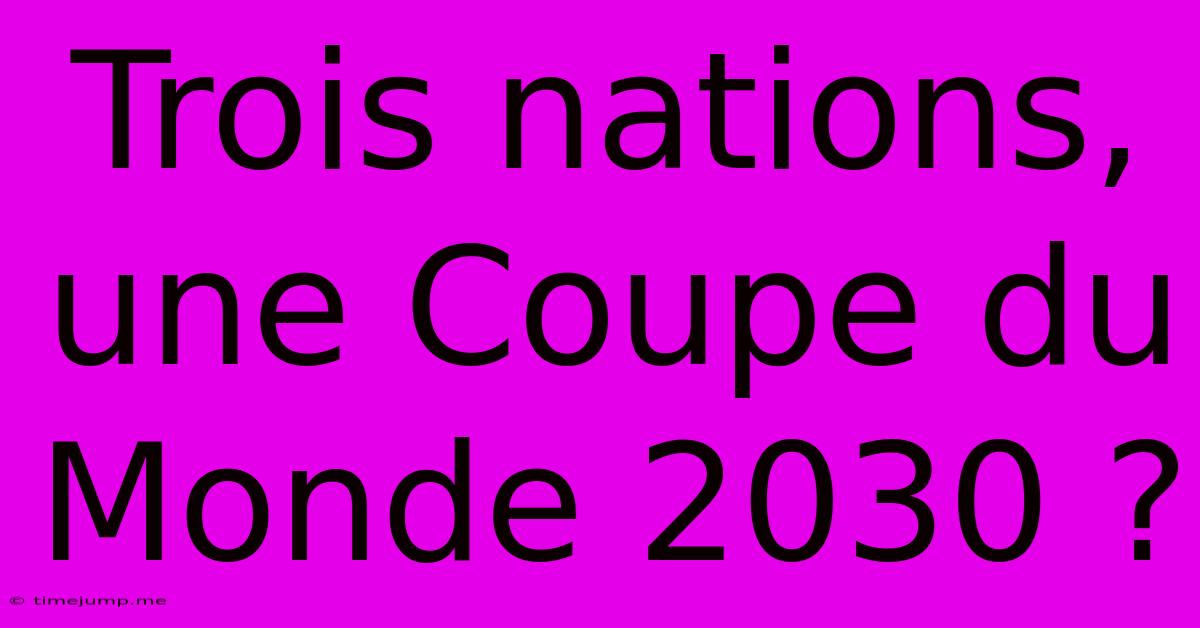 Trois Nations, Une Coupe Du Monde 2030 ?