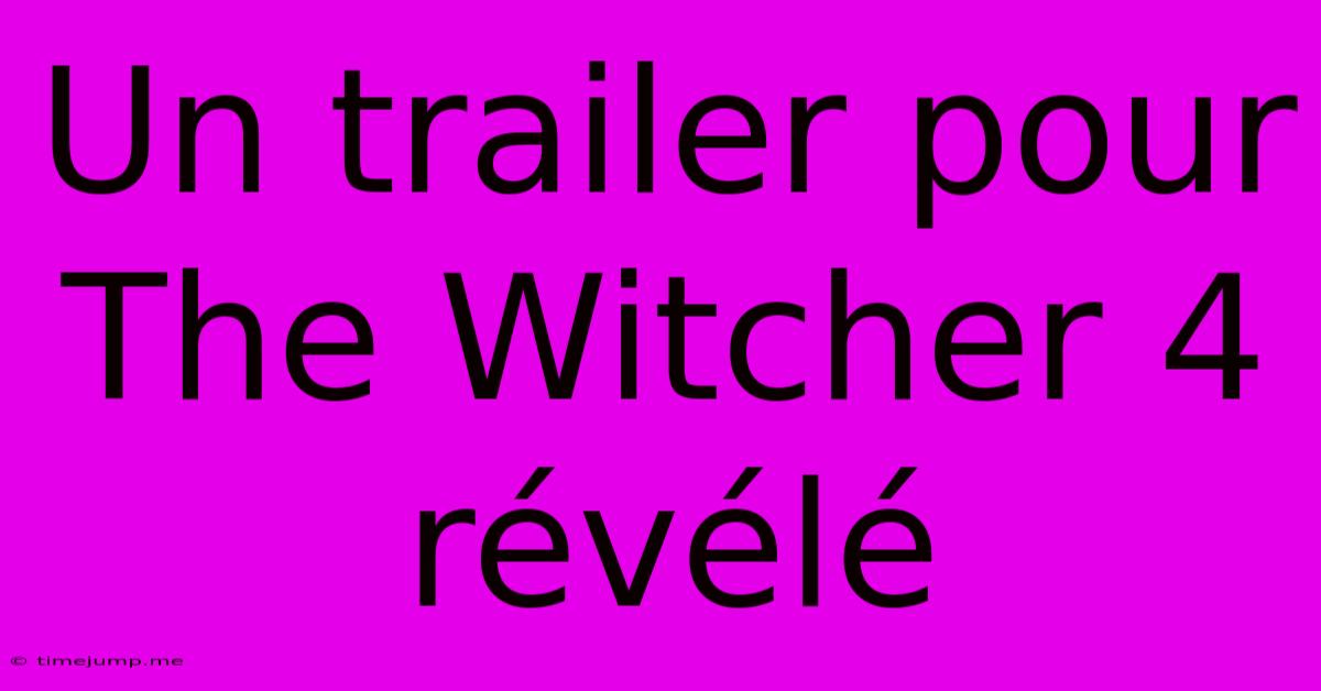 Un Trailer Pour The Witcher 4 Révélé Un Trailer Pour The Witcher 4 Révélé