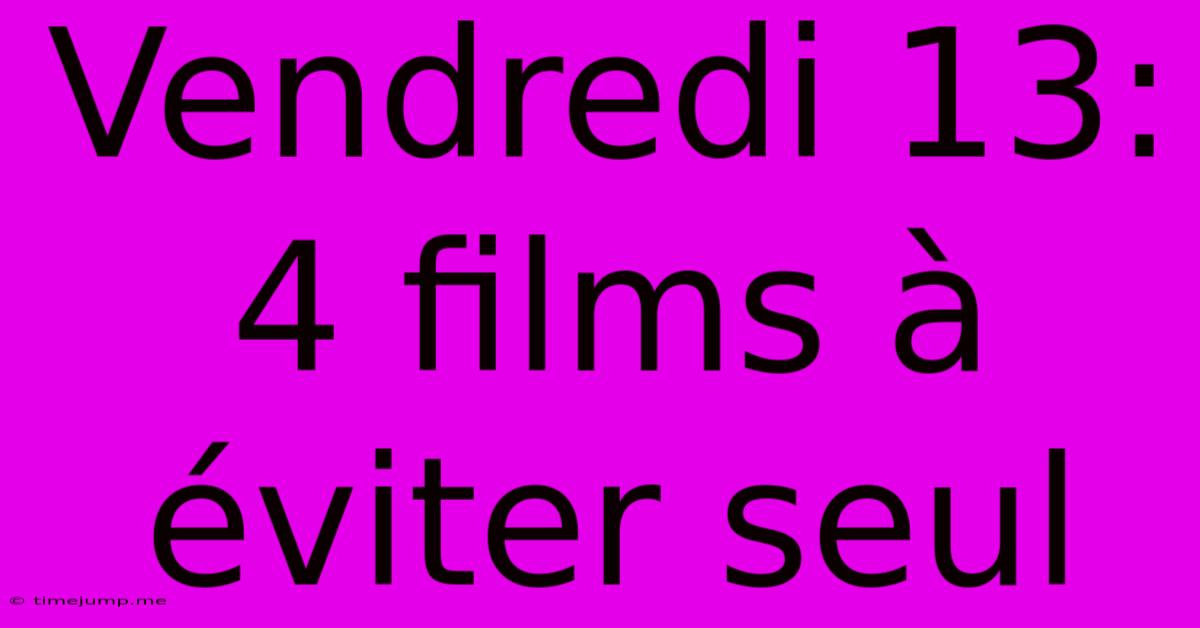 Vendredi 13: 4 Films À Éviter Seul Vendredi 13: 4 Films À Éviter Seul