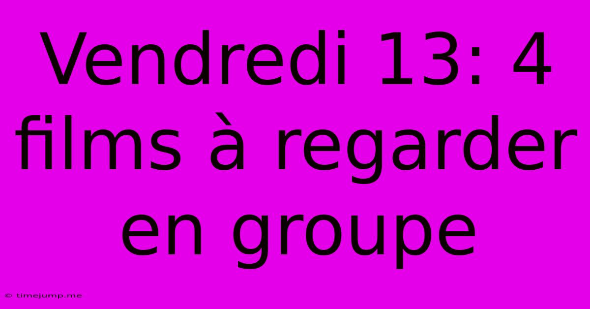 Vendredi 13: 4 Films À Regarder En Groupe Vendredi 13: 4 Films À Regarder En Groupe