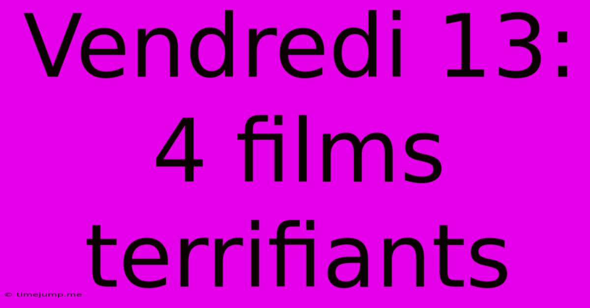 Vendredi 13: 4 Films Terrifiants Vendredi 13: 4 Films Terrifiants