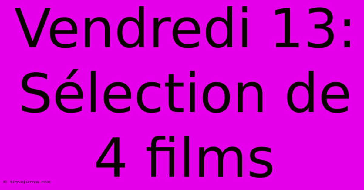Vendredi 13: Sélection De 4 Films Vendredi 13: Sélection De 4 Films