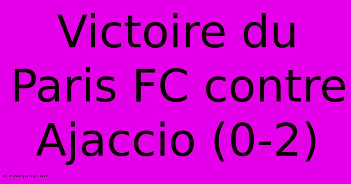 Victoire Du Paris FC Contre Ajaccio (0-2) Victoire Du Paris FC Contre Ajaccio (0-2)